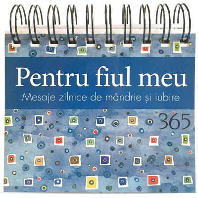 Calendar - 365 mesaje zilnice de mandrie si iubire pentru fiul meu