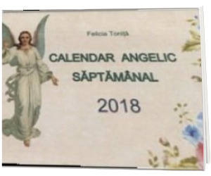 Calendar Angelic Saptamanal 2018 - Felicia Tonita