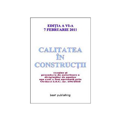 Calitatea in constructii ( editia a VI-a ) actualizata la 7 februarie 2011