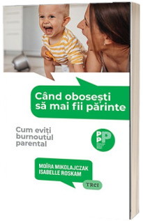 Cand obosesti sa mai fii parinte. Cum eviti burnoutul parental