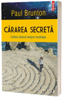 Cararea secreta. Cartea clasica despre meditatie