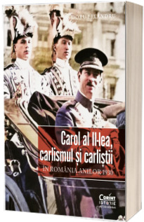 Carol al II-lea, carlismul si carlistii. In Romania anilor 1930