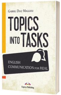 Carte de metodica. Limba engleza Topics into Tasks: English communication for real