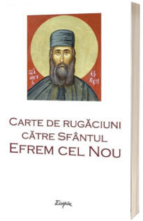 Carte de rugaciuni catre Sfantul Efrem cel Nou  SOPHIA