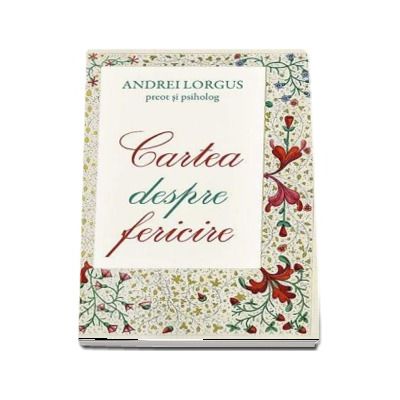 Cartea despre fericire -  Andrei Lorgus