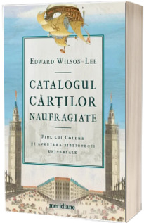 Catalogul cartilor naufragiate. Fiul lui Columb si aventura bibliotecii universale