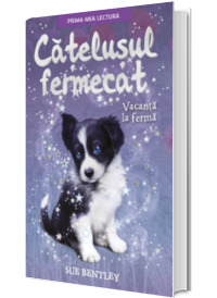 Catelusul fermecat. Vacanta la ferma