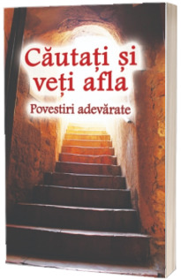 Cautati si veti afla - Povestiri adevarate