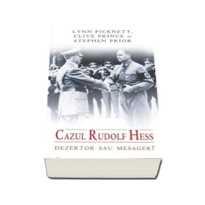 Cazul Rudolf Hess. Dezertor sau mesager ?