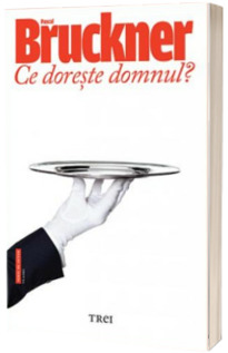 Ce doreste domnul? - Pascal Bruckner