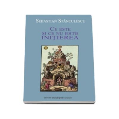Ce este si ce nu este initierea - Sebastian Stanculescu