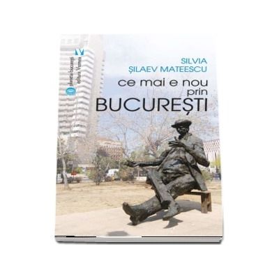 Ce mai e nou prin Bucuresti