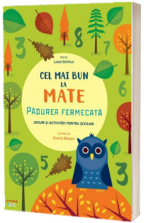 Cel mai bun la mate. Padurea fermecata. Jocuri si activitati pentru scolari Bertola, Linda LITERA