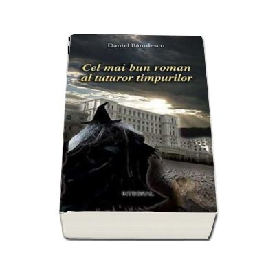 Cel mai bun roman al tuturor timpurilor (Opera integrala) - Daniel Banulescu