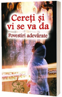 Cereti si vi se va da. Povestiri adevarate