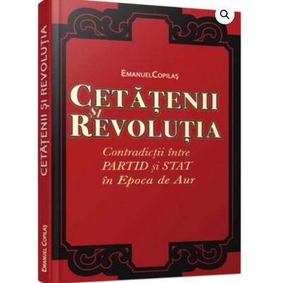 Cetatenii si revolutia Contradictii intre partid si stat in Epoca de Aur