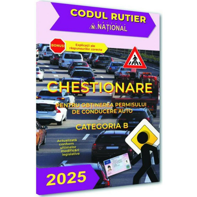 Chestionare pentru obtinerea permisului de conducere auto. Categoria B - 2025 *** NATIONAL - LEGISLATIE RUTIERA