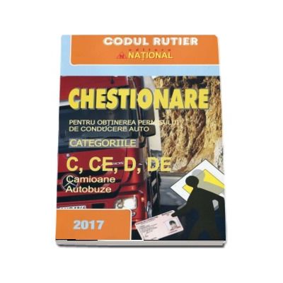 Chestionare pentru obtinerea permisului de conducere auto Categoriile C, CE, D, DE - Camioane si Autobuze - 2017