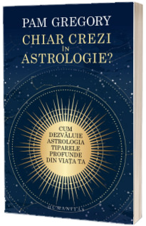 Chiar crezi in astrologie?