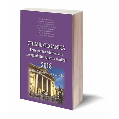 Chimie organica. Teste pentru admiterea in invatamantul superior medical 2018. Editia a XXI-a revazuta si adaugita