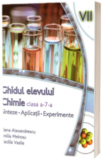 Chimie: Sinteze, aplicatii, experiente - ghidul elevului clasa a VII-a