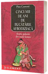 Cinci mii de ani de bucatarie afrodisiaca