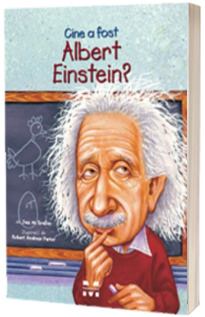 Cine a fost Albert Einstein? - Ilustratii de Robert Andrew Parker