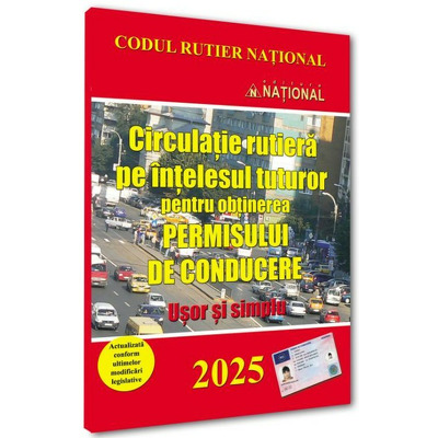 Circulatie rutiera pe intelesul tuturor pentru obtinerea permisului de conducere. Editia 2025