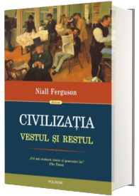 Civilizatia. Vestul si Restul - Niall Ferguson (Editia 2017)