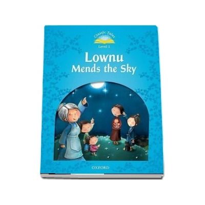 Classic Tales Second Edition Level 1. Lownu Mends the Sky