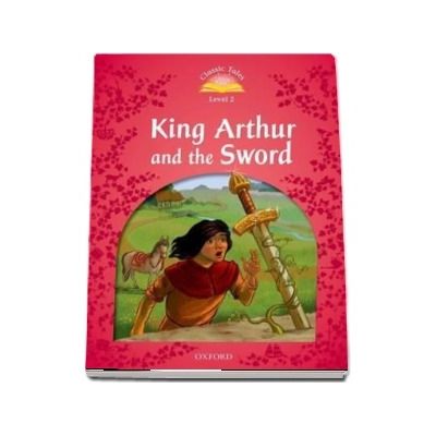 Classic Tales Second Edition Level 2. King Arthur and the Sword. Book