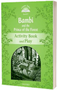 Classic Tales Second Edition Level 3. Bambi and the Prince of the Forest Activity Book and Play