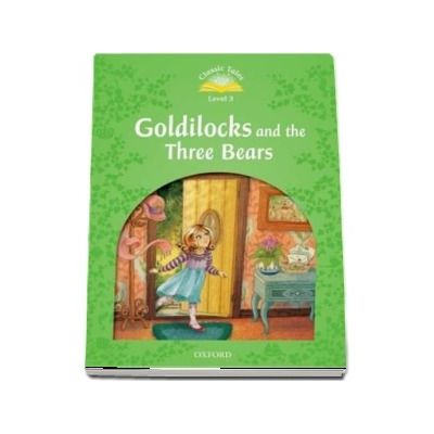 Classic Tales Second Edition. Level 3. Goldilocks and the Three Bears