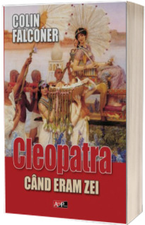 Cleopatra. Cand eram zei - Falconer Colin