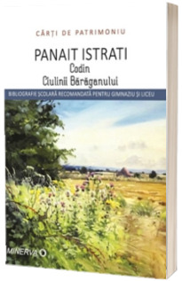 Codin. Ciulinii Baraganului - Panait Istrati (Colectia Carti de Patrimoniu)