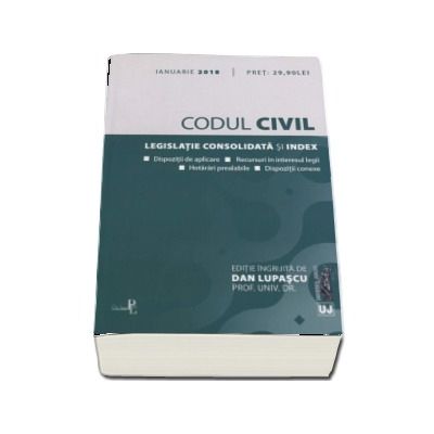 Codul civil. Legislatie consolidata si index actualizata la 10 ianuarie 2018. Dispozitii de aplicare. Recursuri in interesul legii. Hotarari prealabile. Dispozitii conexe