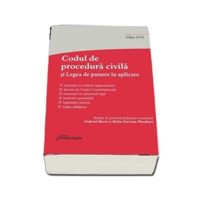 Codul de procedura civila si Legea de punere in aplicare. Editia a 10-a, actualizata la 8 martie 2018 *** HAMANGIU