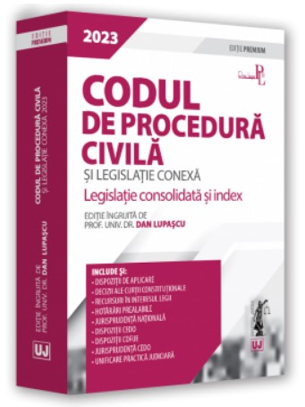 Codul de procedura civila si legislatie conexa 2023. Editie PREMIUM