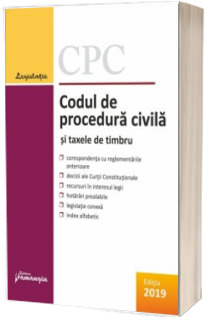 Codul de procedura civila si taxele de timbru. Editie actualizata la 8 mai 2019