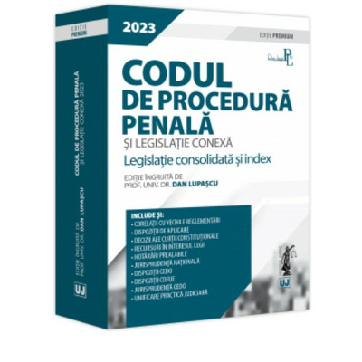 Codul de procedura penala si legislatie conexa 2023. Editie PREMIUM