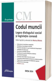 Codul muncii. Legea dialogului social si legislatie conexa. Actualizat la 10 septembrie 2024