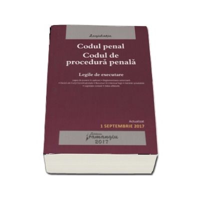 Codul penal. Codul de procedura penala - Actualizat 1 septembrie 2017 - Legile de executare.