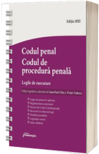 Codul penal. Codul de procedura penala. Legile de executare. Actualizat 1 septembrie 2022 - Spiralat