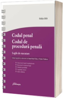 Codul penal. Codul de procedura penala. Legile de executare. Actualizat 15 iulie 2024 - Spiralat