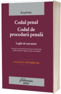 Codul penal. Codul de procedura penala. Legile de executare. Actualizat la 1 septembrie 2024