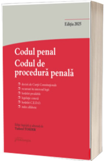 Codul penal. Codul de procedura penala si Legile de punere in aplicare. Actualizata martie 2025