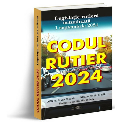 CODUL RUTIER 2024 - Legislatie rutiera actualizata