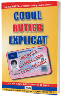 Codul rutier explicat 2022. Scurtat si explicat de Ion Herea (Profesor de legislatie rutiera)