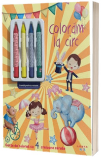 Coloram la circ. Carte de colorat cu 4 creioane cerate *** LITERA