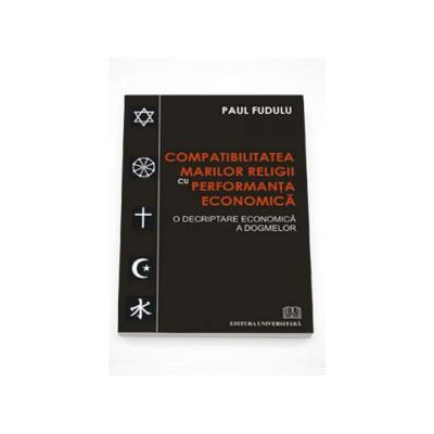 Compatibilitatea marilor religii cu performanta economica. O decriptare economica a dogmelor